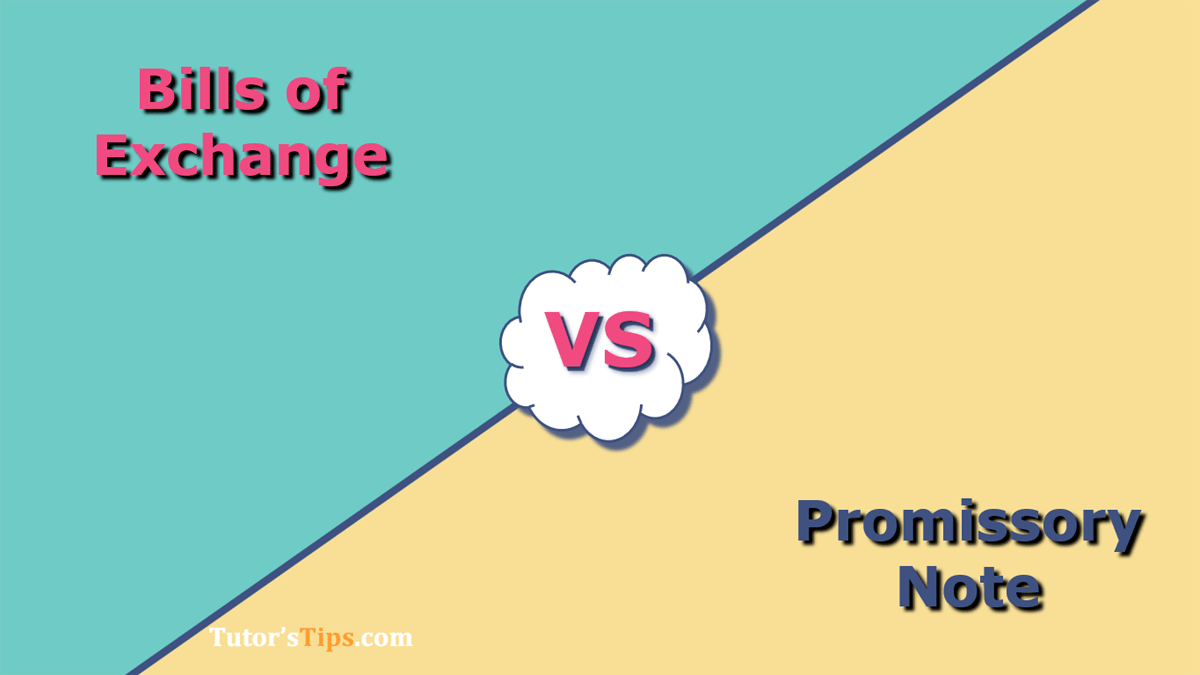 Difference Between Bills of Exchange and Promissory Note