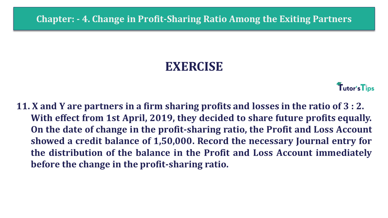 Q.No.11 | Chapter 4 – Change in Profit-Sharing Ratio Among the Exiting Partners | T.S. Grewal 12 Class Book Keeping Part - A - Vol. 1