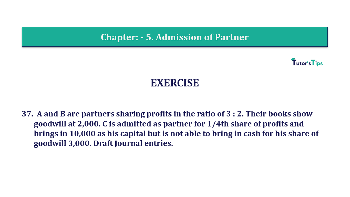 Q.No.37 | Chapter 5 – Admission of Partner | T.S. Grewal 12 Class Book Keeping Part - A - Vol. 1