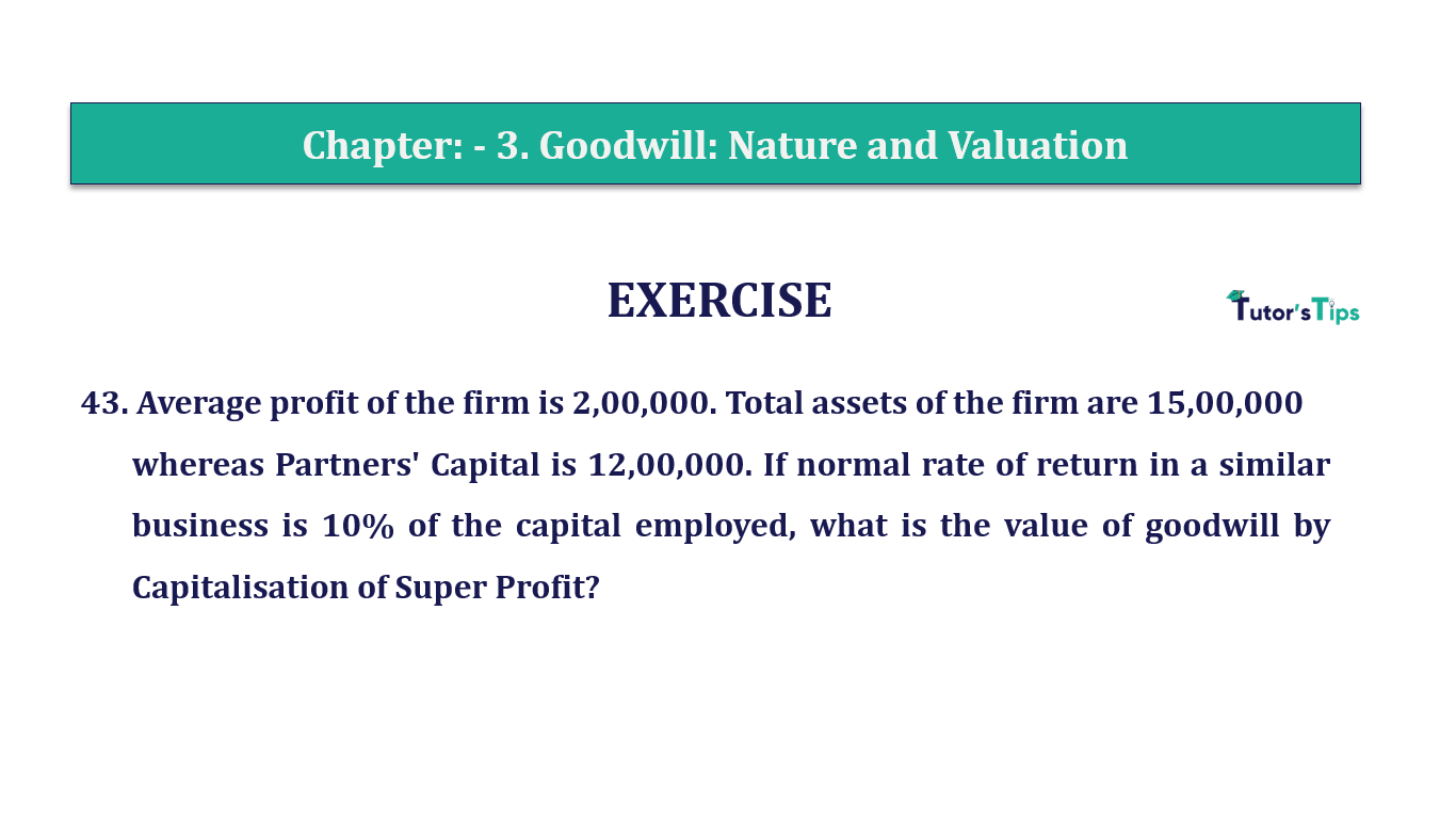 Q.No.43 | Chapter 3 – Goodwill: Nature and Valuation | T.S. Grewal 12 Class Book Keeping Part - A - Vol. 1