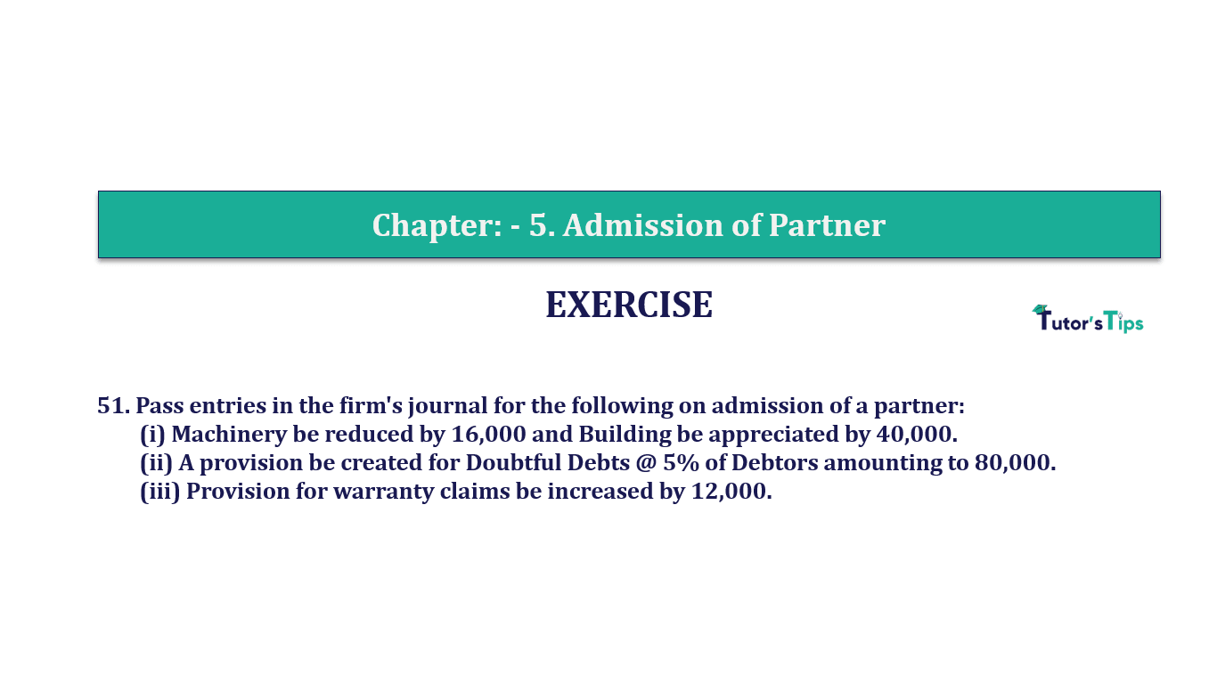 Q.No.51 | Chapter 5 – Admission of Partner | T.S. Grewal 12 Class Book Keeping Part - A - Vol. 1