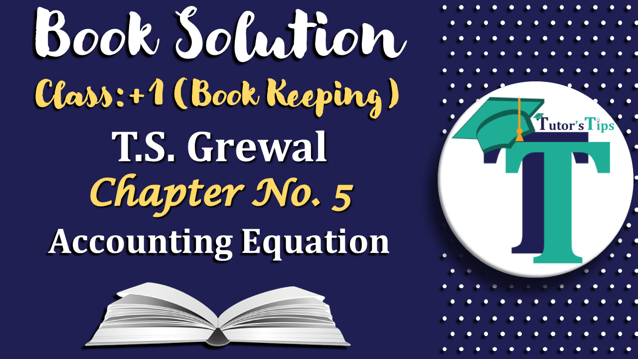 Accounting Equation - T.S. Grewal 11 Class - Book Solution-min