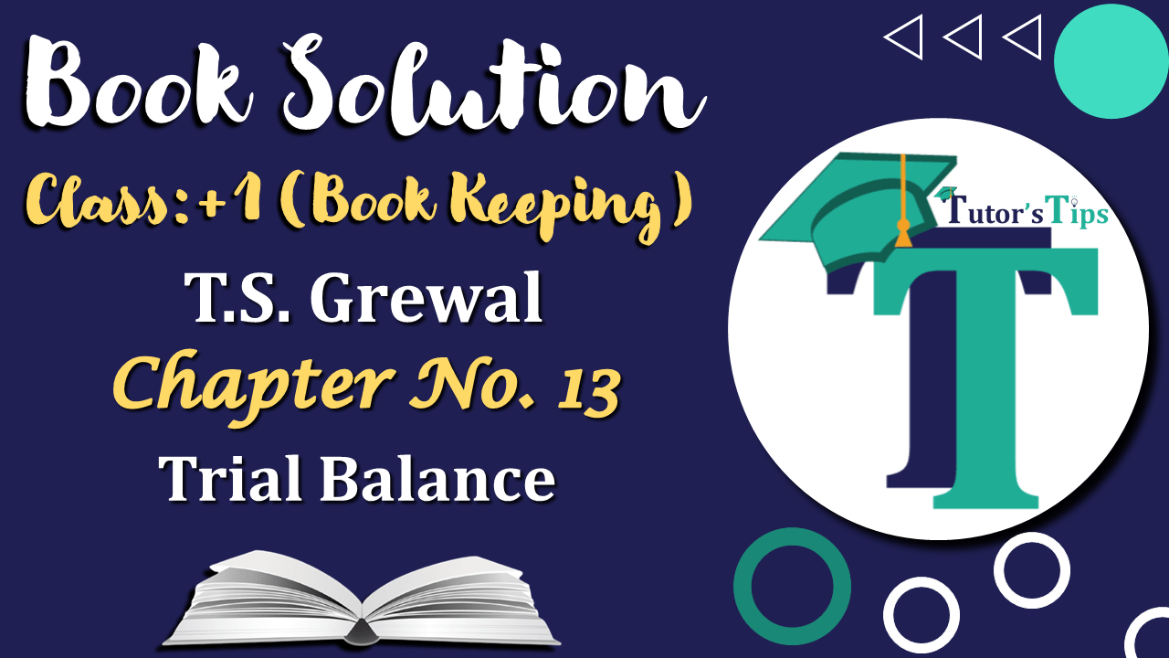 Chapter No. 13 – Trial Balance – T.S. Grewal 11 Class – Book Solution-min