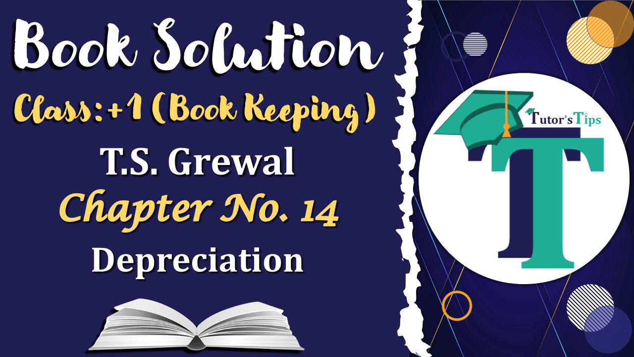 Chapter No. 14 - Depreciation – T.S. Grewal 11 Class – Book Solution-min