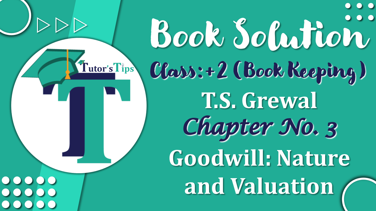 Chapter No. 3 – Goodwill: Nature and Valuation - Solution - Class 12