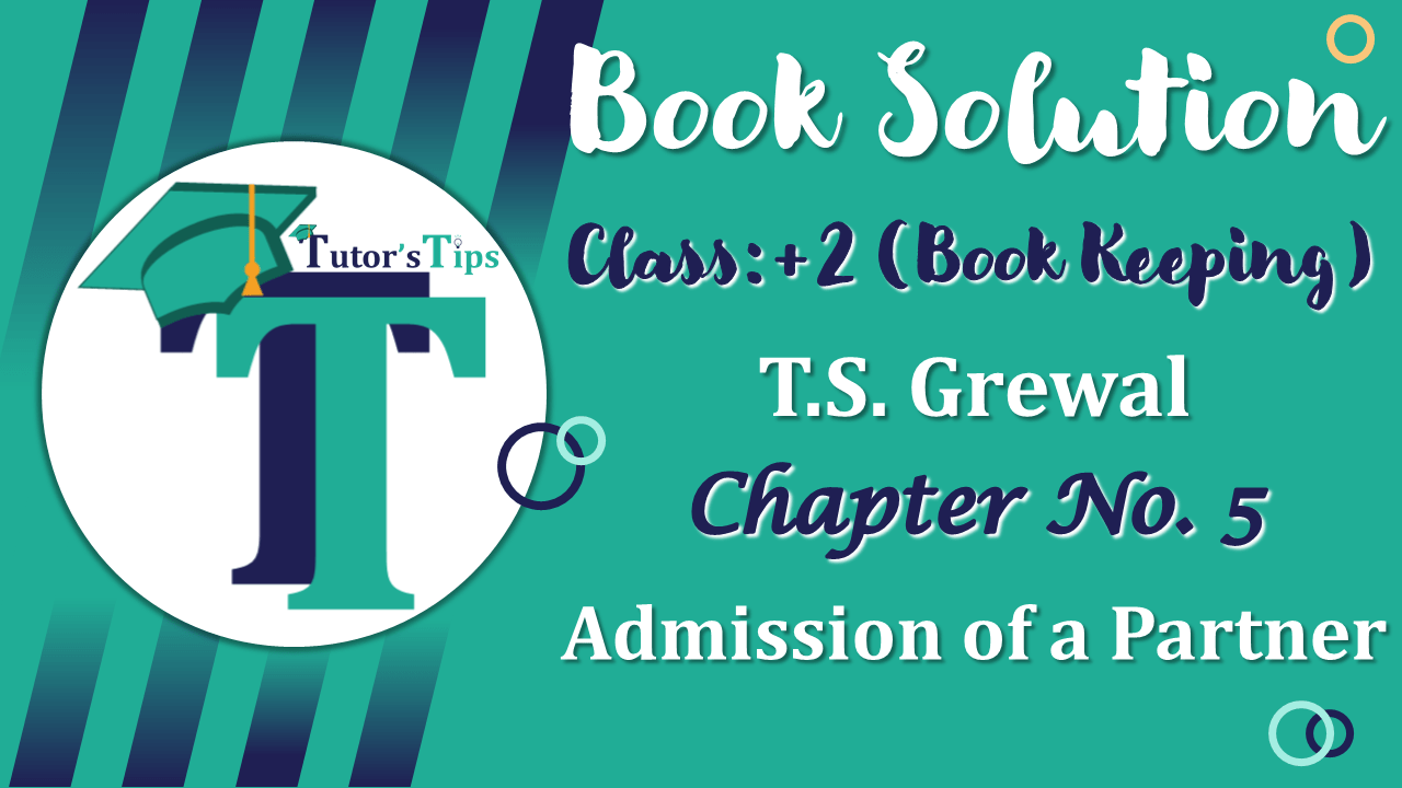 Chapter No. 5 - Admission of a Partner - Solution - Class 12