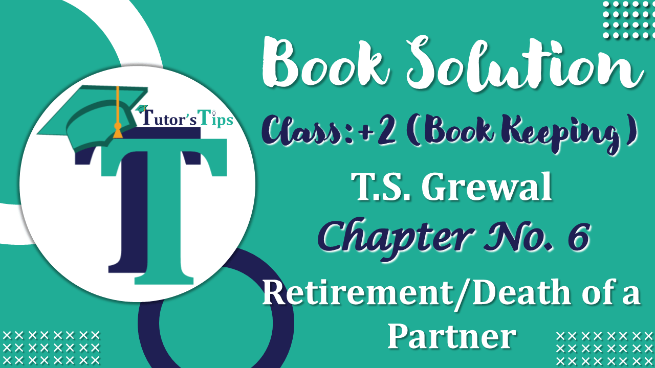Chapter No. 6 - Retirement/Death of a Partner - Solution - Class 12