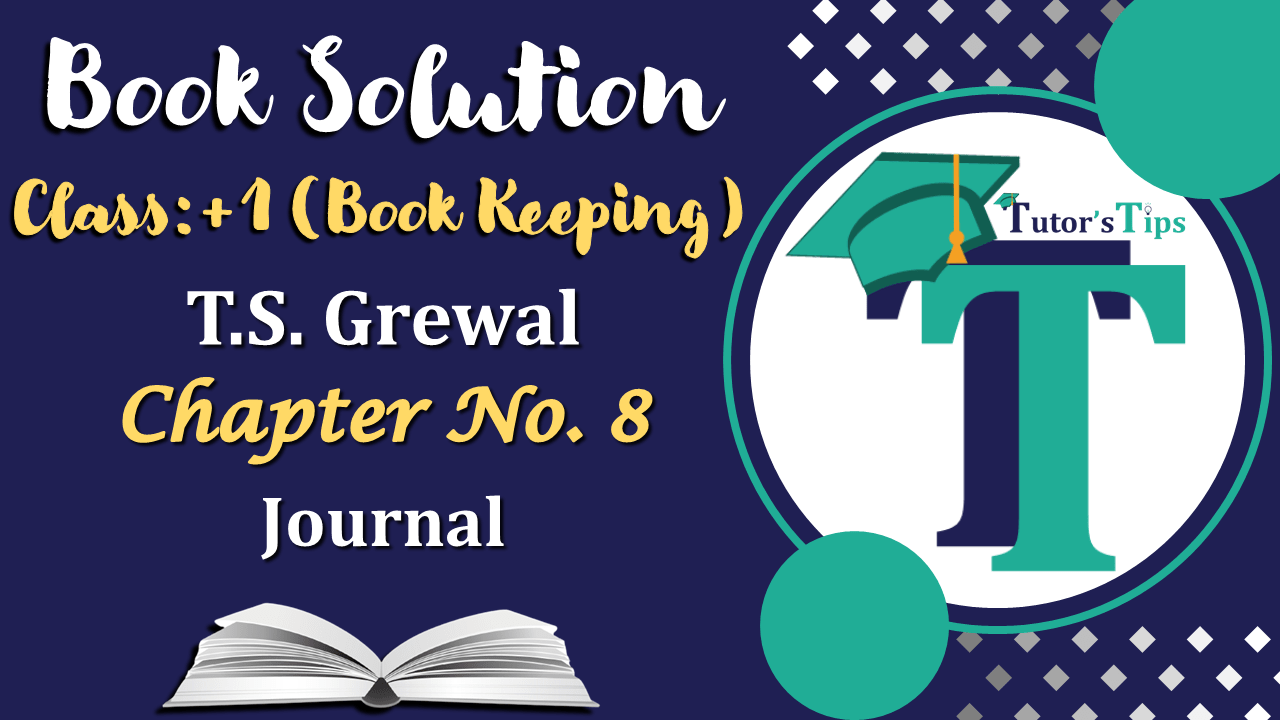 Chapter No. 8 - Journal - T S Grewal 11 Class - Book Solution