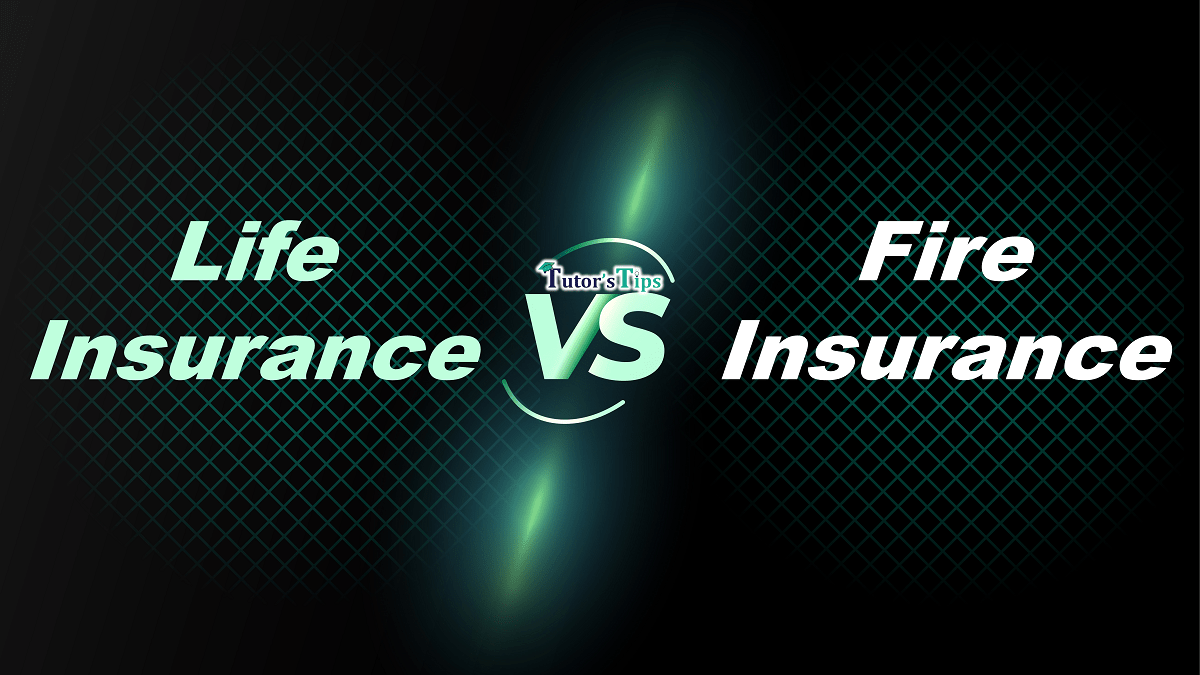 Difference between life Insurance and Fire Insurance