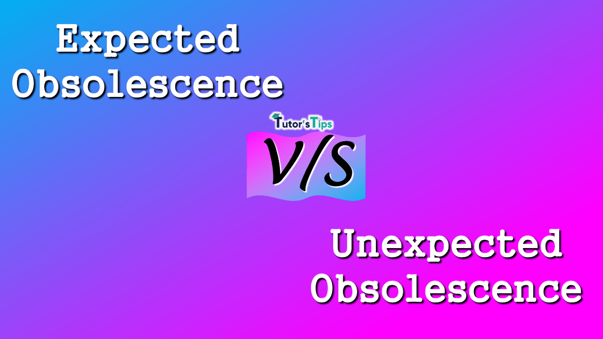 Difference between Expected and Unexpected Obsolescence