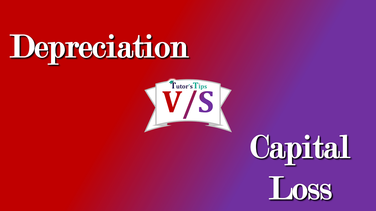 Difference between depreciation and capital loss