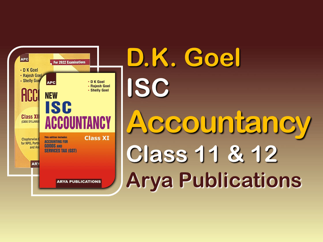 D K Goel- Arya Publications - Accountancy of Class 11 and 12 - Solution