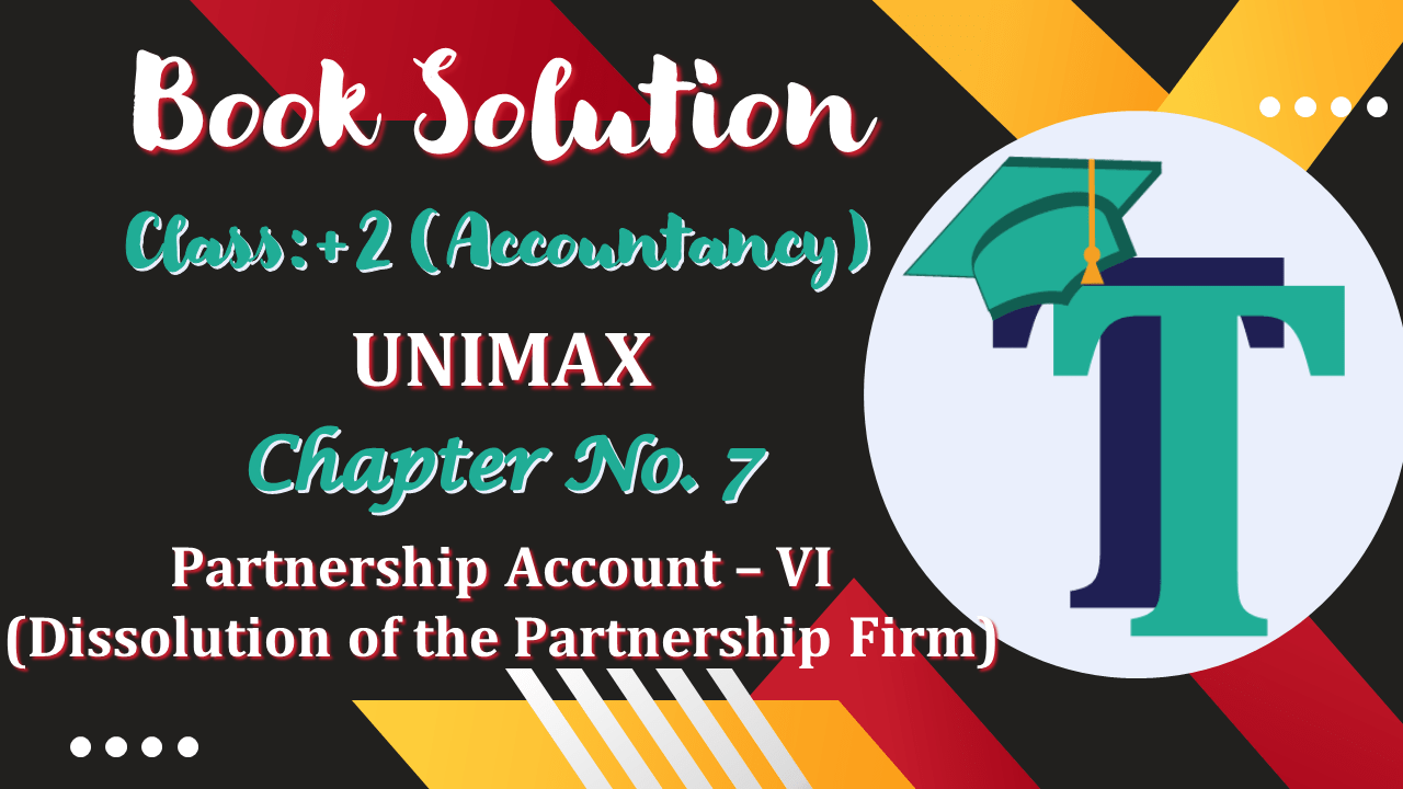 Chapter No. 7 – Partnership Accounts – VI (Dissolution of Partnership Firm) - Unimax Publications Class 12 - Solutions