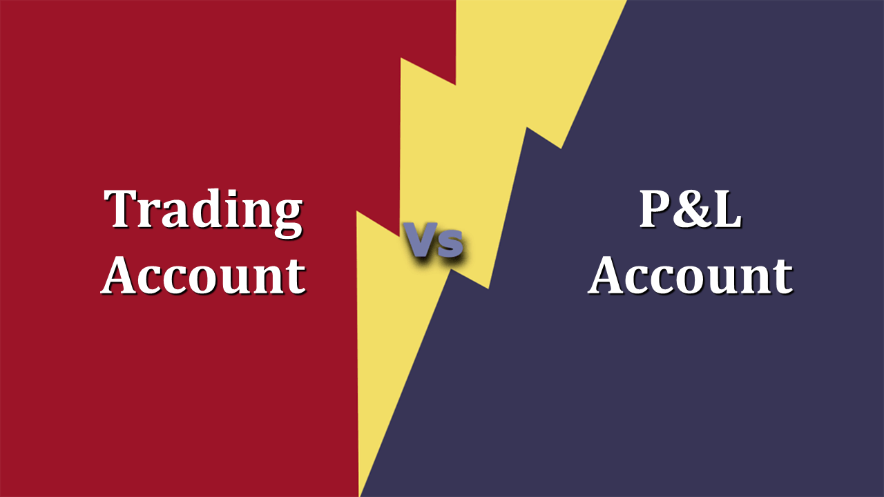 8 Major Difference Between Trading and Profit & Loss Account -In Hindi