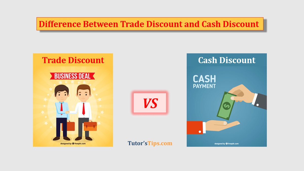 7 Important Difference Between Trade and Cash Discount - In Hindi