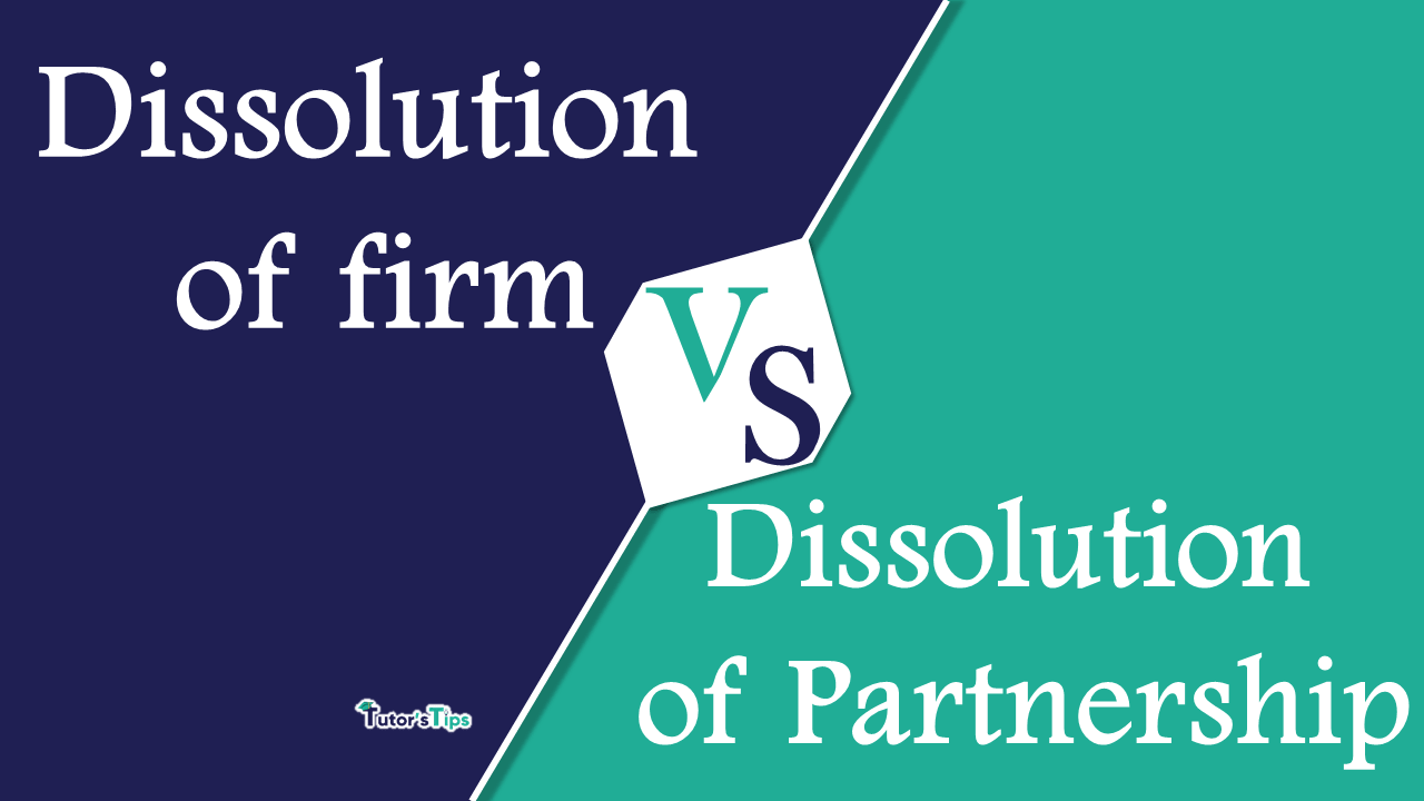 8 Easy Difference Between Dissolution of Firm and Dissolution of Partnership - In Hindi