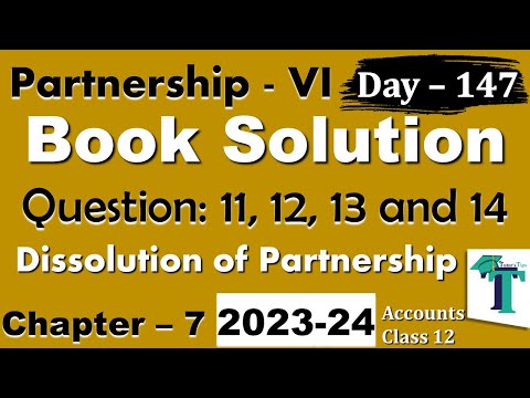 Day 147 Solution of Questions 11 to 14 Dissolution of Partnership Firm Chapter 7 Accounts class 12