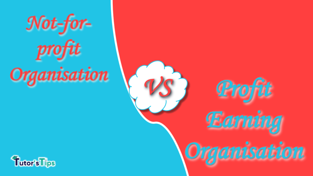 The difference between Not-for-profit Organisations and Profit Earning Organisation The difference between Not-for-profit Organisations and Profit Earning Organisation