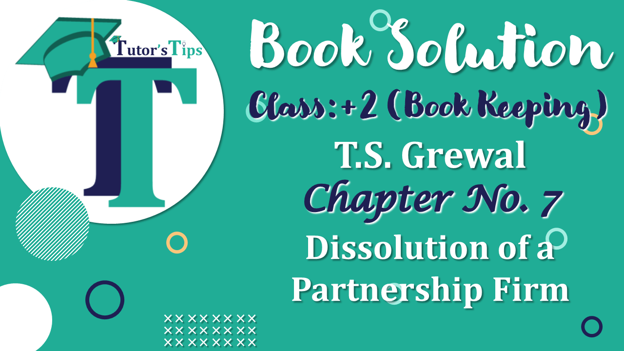 Chapter No. 7 - Dissolution of a Partnership Firm - Solution - Class 12-min