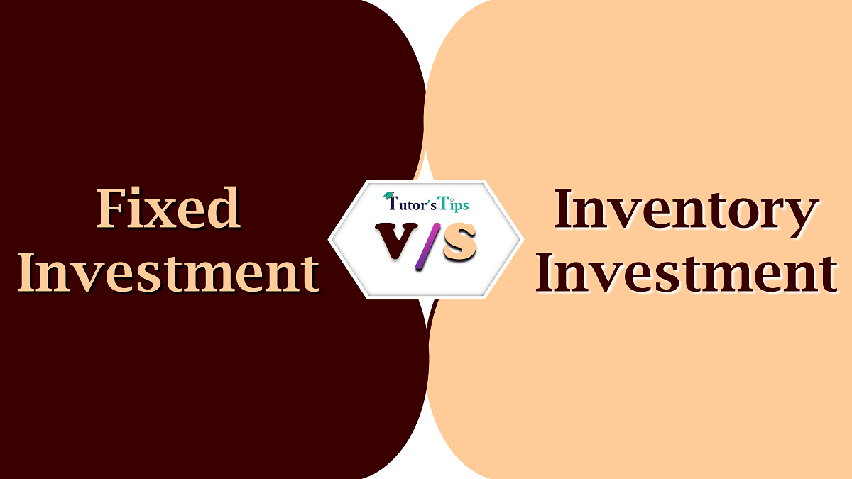 Difference between Fixed Investment and Inventory Investment