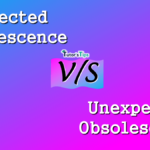 Difference between Expected and Unexpected Obsolescence