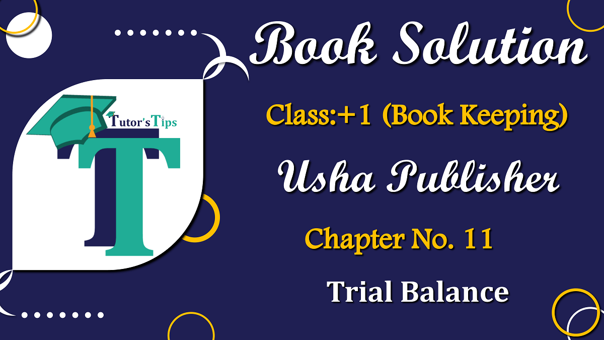 Chapter No. 11 - Trial Balance - USHA Publication Class +1 - Solution