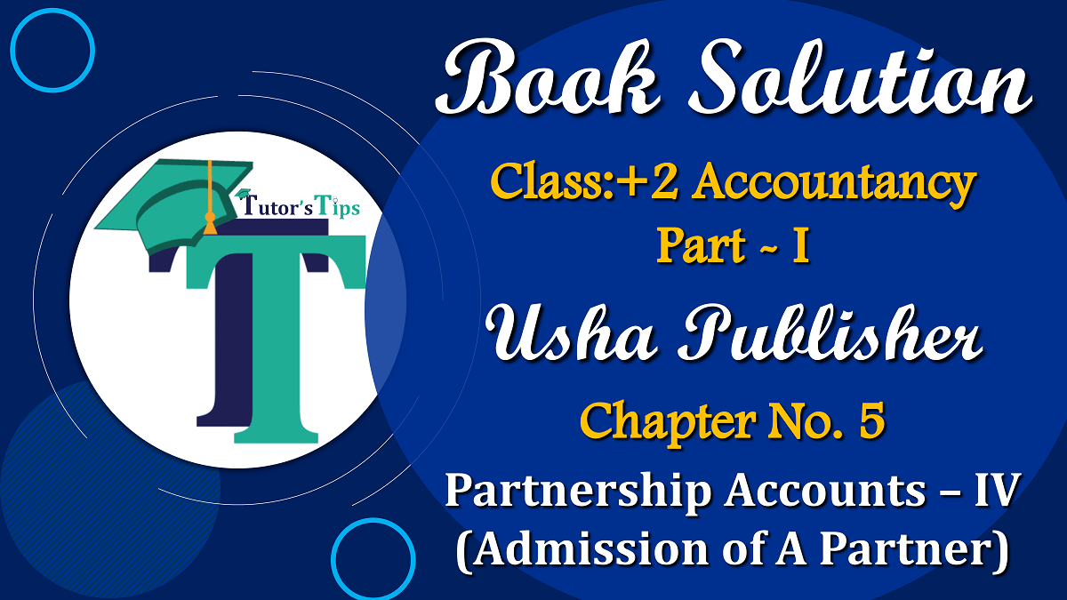 Chapter No. 5 - Partnership Accounts - IV (Admission of A Partner)- USHA Publication Class +2 - Solution