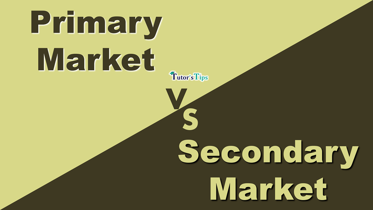 Difference between Primary Market and Secondary Market