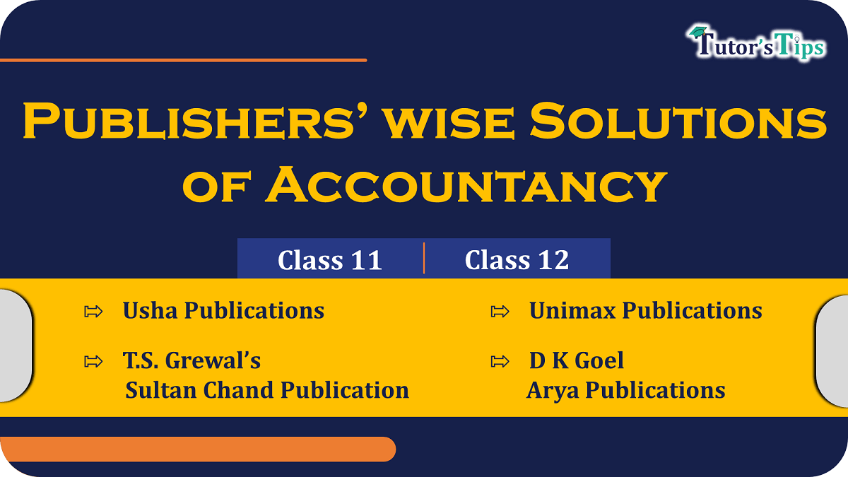 Publishers’ wise Solutions of Accountancy of Class 11 and 12