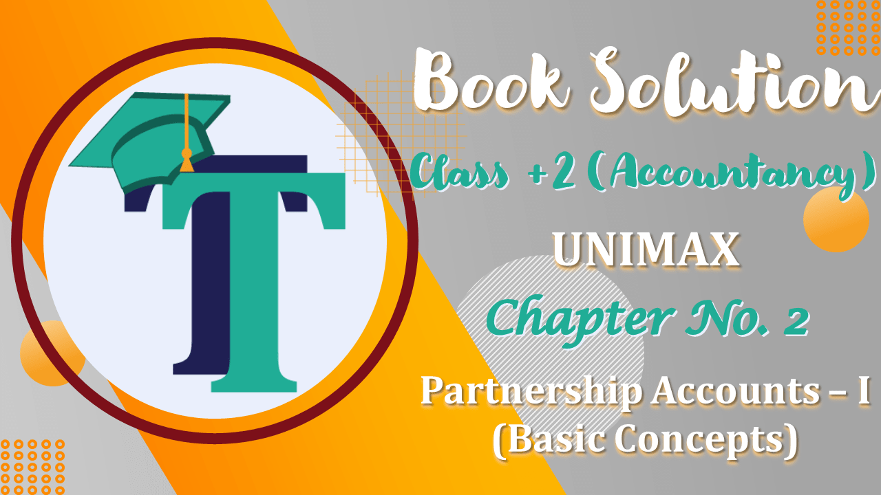 Chapter No. 2 – Partnership Accounts – I (Basic Concepts) - Unimax Publications Class +2 - Solution