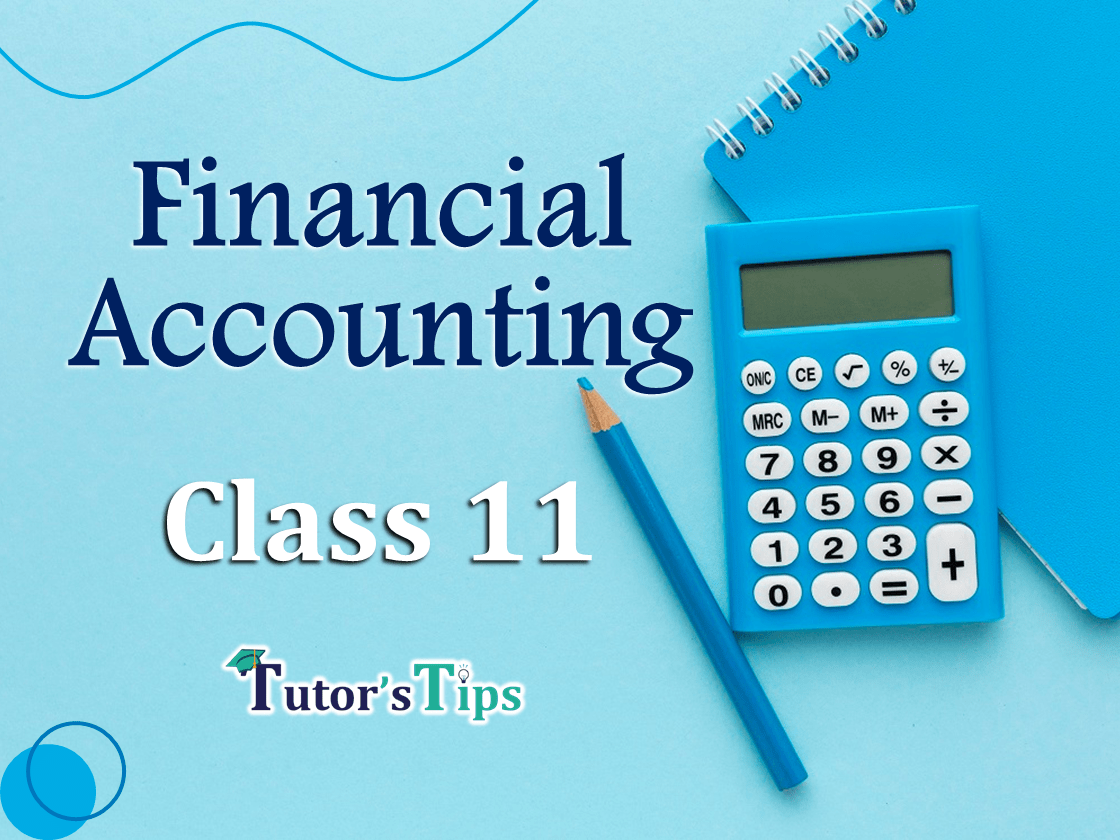 Financial Accounting Class 11 Tutorial For Free Tutor s Tips