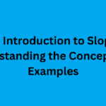 An Introduction to Slope Understanding the Concept with Examples