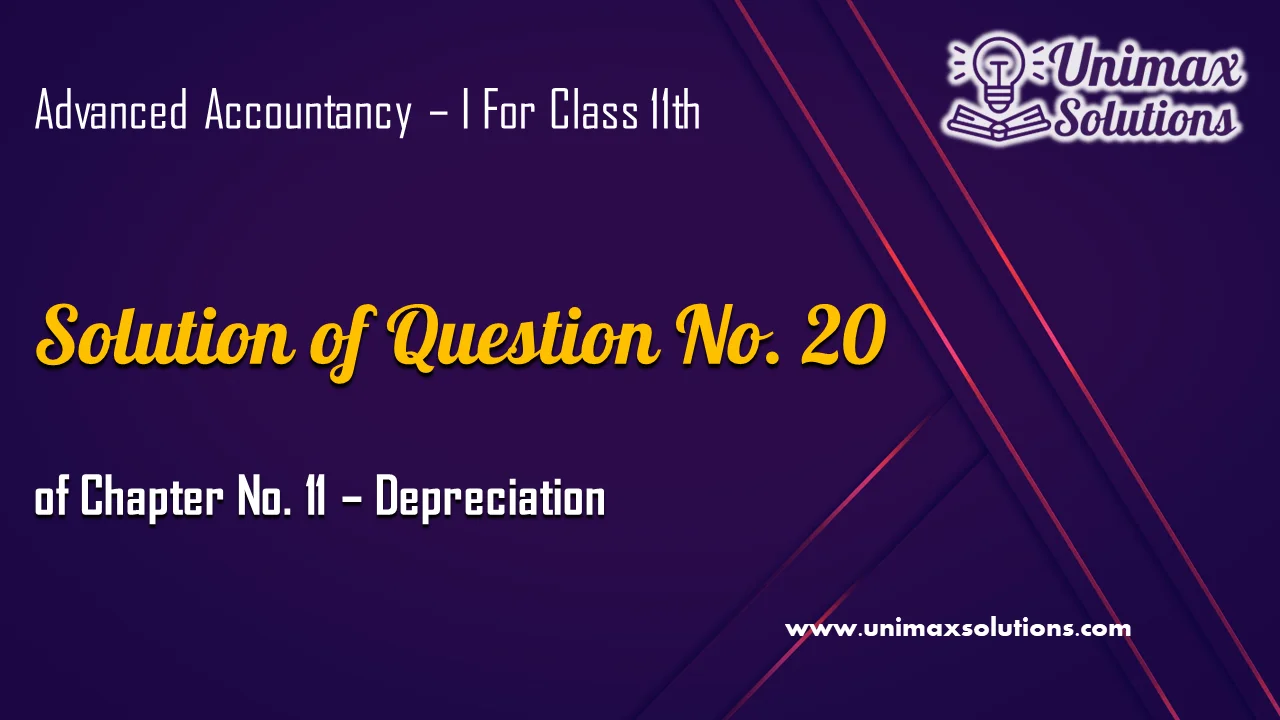 Question 20 Chapter 11 – Unimax Publications of Class 11